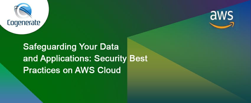 Safeguarding Your Data and Applications: Security Best Practices on AWS Cloud